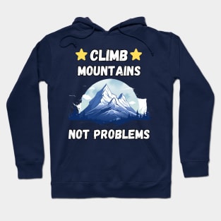 Climb Mountains Not Problems Camping Hiking Hoodie